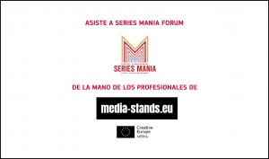 SERIES MANIA FORUM 2025: Participa bajo el paraguas de MEDIA Stands