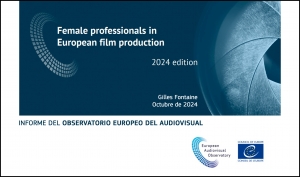 OBSERVATORIO EUROPEO DEL AUDIOVISUAL: Informe sobre mujeres profesionales en la producción cinematográfica europea (edición de 2024)