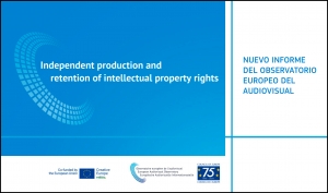 OBSERVATORIO EUROPEO DEL AUDIOVISUAL: Nuevo informe sobre producción independiente y retención de los derechos de propiedad intelectual
