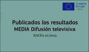 RESULTADOS: Convocatoria Difusión Televisiva (2ª fecha límite EACEA 21/2015)