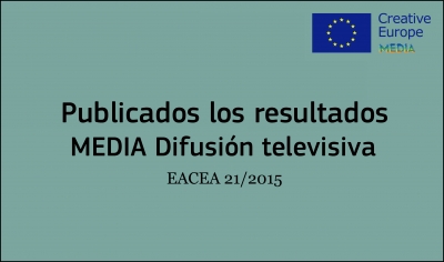 RESULTADOS: Convocatoria Difusión Televisiva (2ª fecha límite EACEA 21/2015)