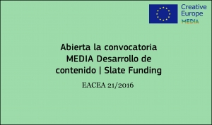 CONVOCATORIA: Cambios en los criterios de Desarrollo de Contenido / Slate Funding EACEA 21/2016