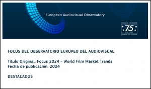 OBSERVATORIO EUROPEO DEL AUDIOVISUAL: Destacados del Informe Focus 2024 - World Film Market Trends