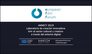 EUROPEAN FILM FORUM (ANNECY): Laboratorio de creación innovadora. Unir al sector cultural y al sector creativo a través del entorno digital