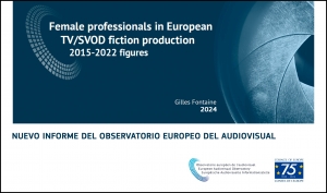 OBSERVATORIO EUROPEO DEL AUDIOVISUAL: Nuevo informe sobre mujeres profesionales en la producción europea de ficción TV/SVOD (2015-2022)