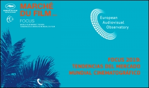 OBSERVATORIO EUROPEO DEL AUDIOVISUAL: Informe FOCUS 2019, tendencias del mercado europeo