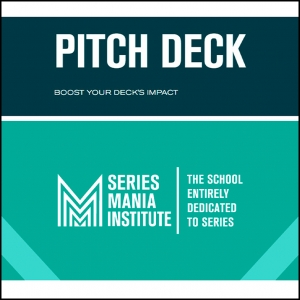 SERIES MANIA INSTITUTE: Series Pitch Deck