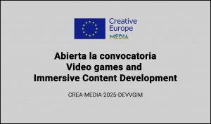 CONVOCATORIAS: Video Games and Immersive Content Development CREA-MEDIA-2025-DEVVGIM