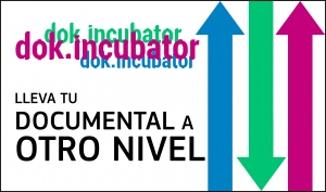 DOK.INCUBATOR: Lleva tu documental a otro nivel
