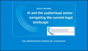 OBSERVATORIO EUROPEO DEL AUDIOVISUAL: Nuevo informe sobre la Inteligencia Artificial en el sector audiovisual