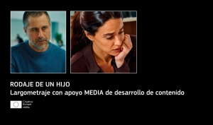 PROYECTOS: Rodaje de UN HIJO de Nacho La Casa (apoyo MEDIA de desarrollo de contenido)