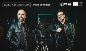 PROYECTOS: Inicia el rodaje de QUIEN A HIERRO MATA (Vaca Films y con apoyo MEDIA de desarrollo de contenido)